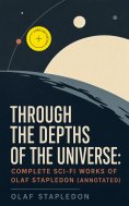 ebook: Through the Depths of the Universe: Complete Sci-Fi Works of Olaf Stapledon (Annotated)