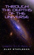 eBook: Through the Depths of the Universe: Complete Sci-Fi Works of Olaf Stapledon