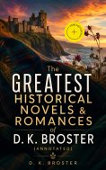 ebook: The Greatest Historical Novels & Romances of D. K. Broster (Annotated)