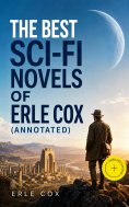 ebook: The Best Sci-Fi Novels of Erle Cox (Annotated)
