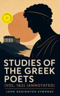 ebook: Studies of the Greek Poets (Vol. 1&2) (Annotated)