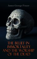 eBook: The Belief in Immortality and the Worship of the Dead