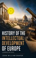 ebook: History of the Intellectual Development of Europe (Annotated)