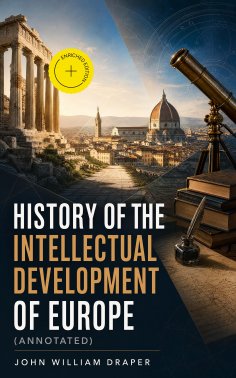 ebook: History of the Intellectual Development of Europe (Annotated)
