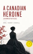 ebook: A Canadian Heroine (Annotated)