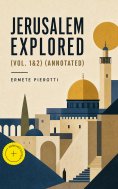ebook: Jerusalem Explored (Vol. 1&2) (Annotated)