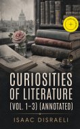 eBook: Curiosities of Literature (Vol. 1-3) (Annotated)