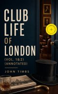 ebook: Club Life of London (Vol. 1&2) (Annotated)