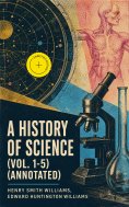 ebook: A History of Science (Vol. 1-5) (Annotated)