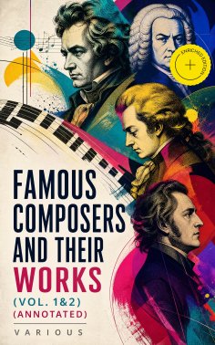eBook: Famous Composers and Their Works (Vol. 1&2) (Annotated)