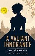 ebook: A Valiant Ignorance (Vol. 1-3) (Annotated)