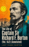 ebook: The Life of Captain Sir Richard F. Burton (Vol. 1&2) (Annotated)