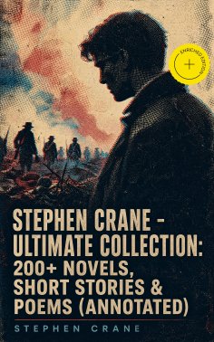 ebook: Stephen Crane - Ultimate Collection: 200+ Novels, Short Stories & Poems (Annotated)
