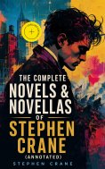 eBook: The Complete Novels & Novellas of Stephen Crane (Annotated)