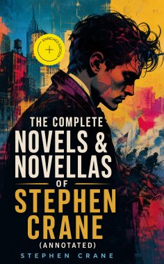 eBook: The Complete Novels & Novellas of Stephen Crane (Annotated)