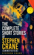 eBook: The Complete Short Stories of Stephen Crane (Annotated)