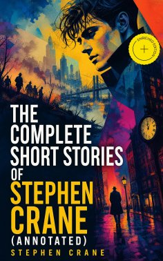 eBook: The Complete Short Stories of Stephen Crane (Annotated)