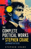 eBook: The Complete Poetical Works of Stephen Crane (Annotated)
