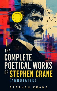 eBook: The Complete Poetical Works of Stephen Crane (Annotated)