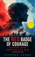 eBook: The Red Badge of Courage & Other Tales from the Civil War (Annotated)