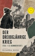 eBook: Der Dreißigjährige Krieg (Teil 1-3) (Kommentiert)