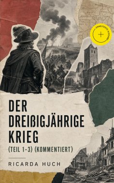 eBook: Der Dreißigjährige Krieg (Teil 1-3) (Kommentiert)