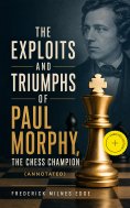 ebook: The Exploits and Triumphs of Paul Morphy, the Chess Champion (Annotated)