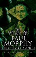 eBook: The Exploits and Triumphs of Paul Morphy, the Chess Champion