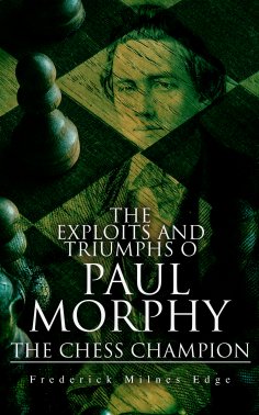 eBook: The Exploits and Triumphs of Paul Morphy, the Chess Champion