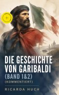 ebook: Die Geschichte von Garibaldi (Band 1&2) (Kommentiert)