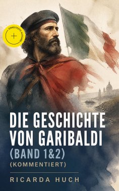 ebook: Die Geschichte von Garibaldi (Band 1&2) (Kommentiert)