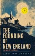 ebook: The Founding of New England (Annotated)