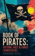 ebook: Book of Pirates: Fiction, Fact & Fancy (Annotated)