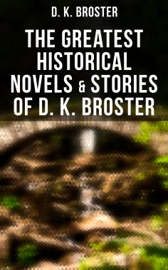 ebook: The Greatest Historical Novels & Stories of D. K. Broster