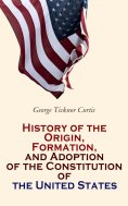 eBook: History of the Origin, Formation, and Adoption of the Constitution of the United States
