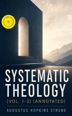 eBook: Systematic Theology (Vol. 1-3) (Annotated)