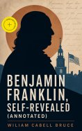 eBook: Benjamin Franklin, Self-Revealed (Annotated)