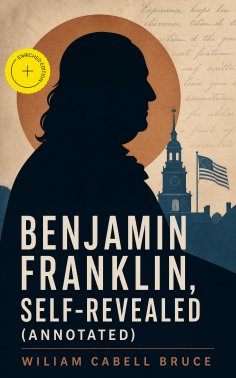 eBook: Benjamin Franklin, Self-Revealed (Annotated)