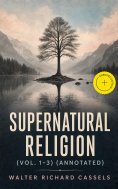 eBook: Supernatural Religion (Vol. 1-3) (Annotated)