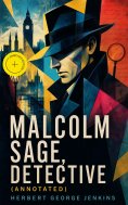 eBook: Malcolm Sage, Detective (Annotated)