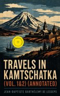 eBook: Travels in Kamtschatka (Vol. 1&2) (Annotated)