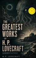 eBook: The Greatest Works of H. P. Lovecraft (Annotated)