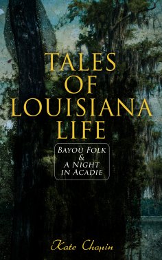 eBook: Tales of Louisiana Life: Bayou Folk & A Night in Acadie