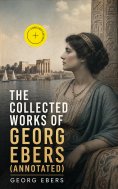 eBook: The Collected Works of Georg Ebers (Annotated)
