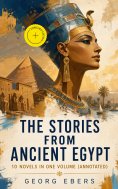 eBook: The Stories from Ancient Egypt - 10 Novels in One Volume (Annotated)