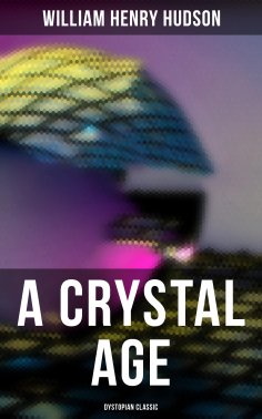 eBook: A Crystal Age (Dystopian Classic)