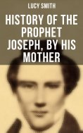 eBook: History of the Prophet Joseph, by His Mother