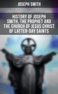 eBook: History of Joseph Smith, the Prophet and the Church of Jesus Christ of Latter-day Saints