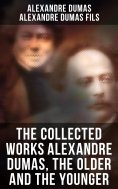 eBook: The Collected Works Alexandre Dumas, The Older and The Younger