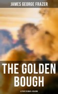 eBook: The Golden Bough: A Study of Magic & Religion
